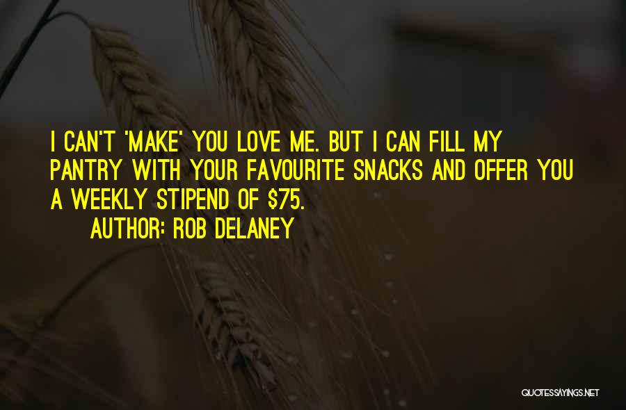 Rob Delaney Quotes: I Can't 'make' You Love Me. But I Can Fill My Pantry With Your Favourite Snacks And Offer You A