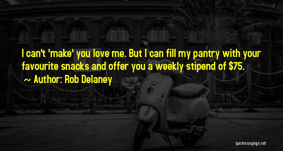 Rob Delaney Quotes: I Can't 'make' You Love Me. But I Can Fill My Pantry With Your Favourite Snacks And Offer You A