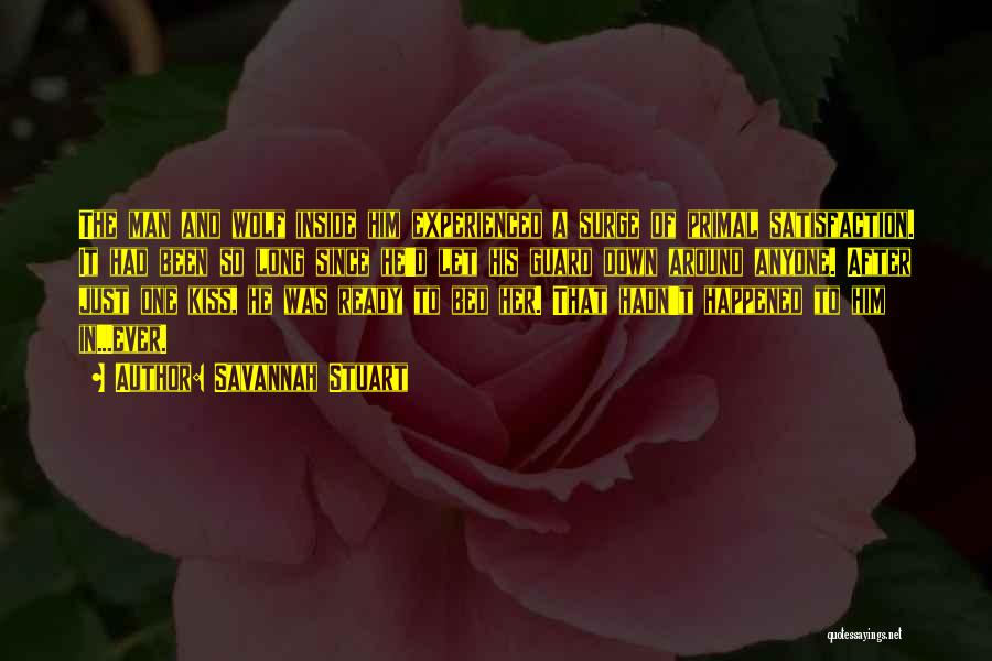 Savannah Stuart Quotes: The Man And Wolf Inside Him Experienced A Surge Of Primal Satisfaction. It Had Been So Long Since He'd Let