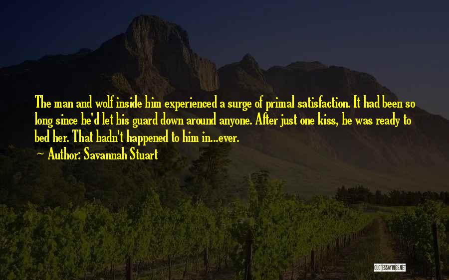 Savannah Stuart Quotes: The Man And Wolf Inside Him Experienced A Surge Of Primal Satisfaction. It Had Been So Long Since He'd Let