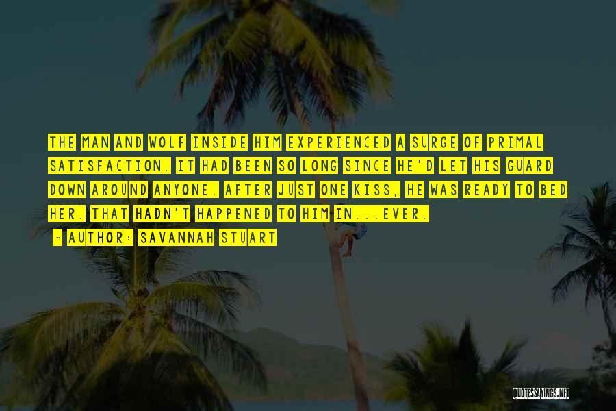 Savannah Stuart Quotes: The Man And Wolf Inside Him Experienced A Surge Of Primal Satisfaction. It Had Been So Long Since He'd Let