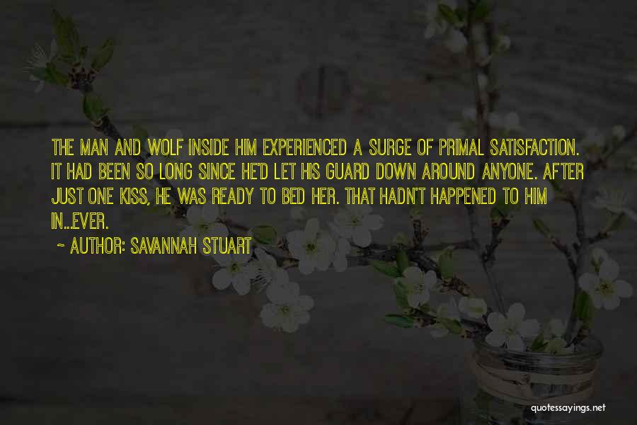 Savannah Stuart Quotes: The Man And Wolf Inside Him Experienced A Surge Of Primal Satisfaction. It Had Been So Long Since He'd Let