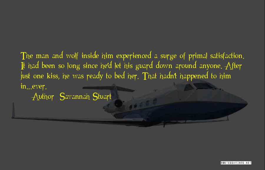 Savannah Stuart Quotes: The Man And Wolf Inside Him Experienced A Surge Of Primal Satisfaction. It Had Been So Long Since He'd Let