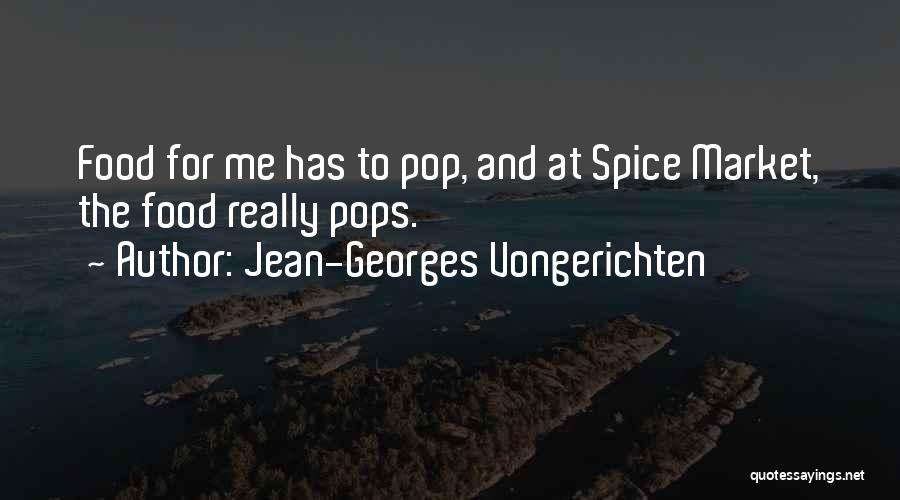 Jean-Georges Vongerichten Quotes: Food For Me Has To Pop, And At Spice Market, The Food Really Pops.