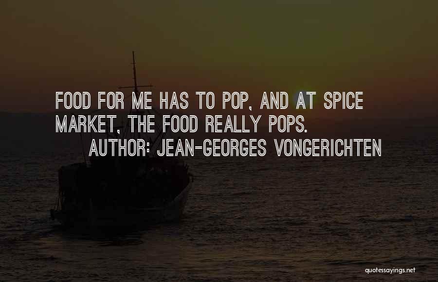 Jean-Georges Vongerichten Quotes: Food For Me Has To Pop, And At Spice Market, The Food Really Pops.