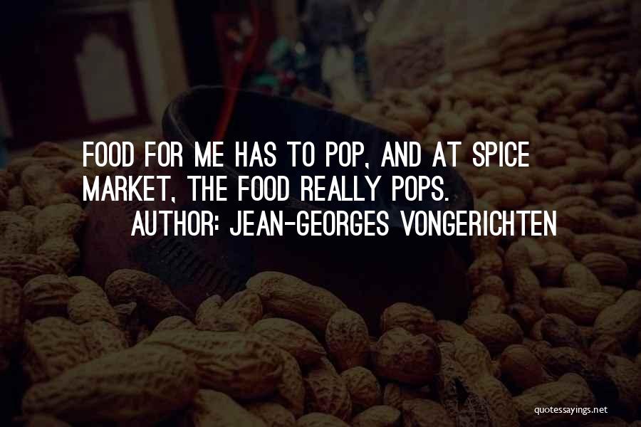Jean-Georges Vongerichten Quotes: Food For Me Has To Pop, And At Spice Market, The Food Really Pops.