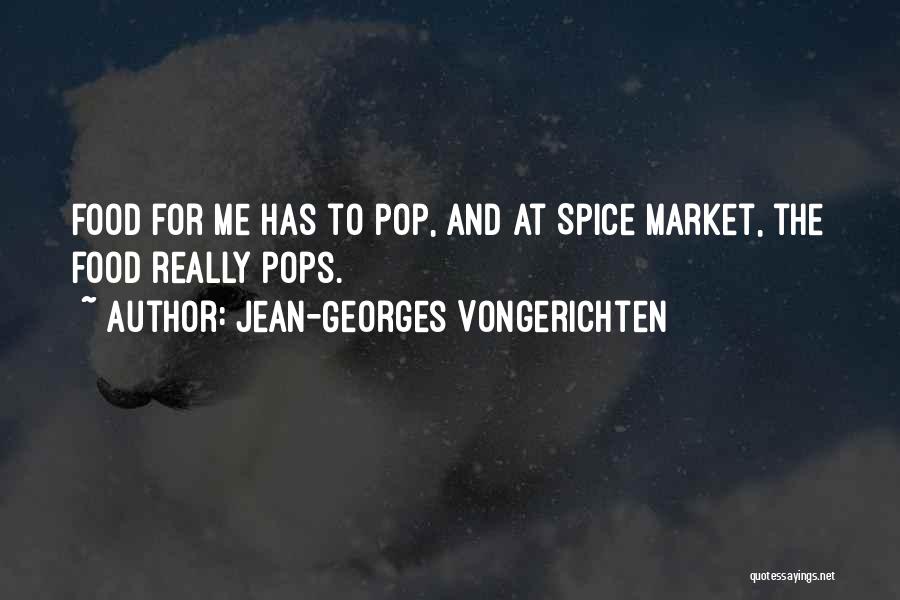 Jean-Georges Vongerichten Quotes: Food For Me Has To Pop, And At Spice Market, The Food Really Pops.