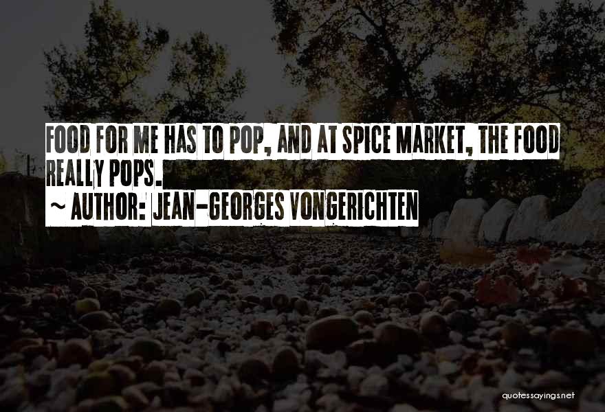 Jean-Georges Vongerichten Quotes: Food For Me Has To Pop, And At Spice Market, The Food Really Pops.