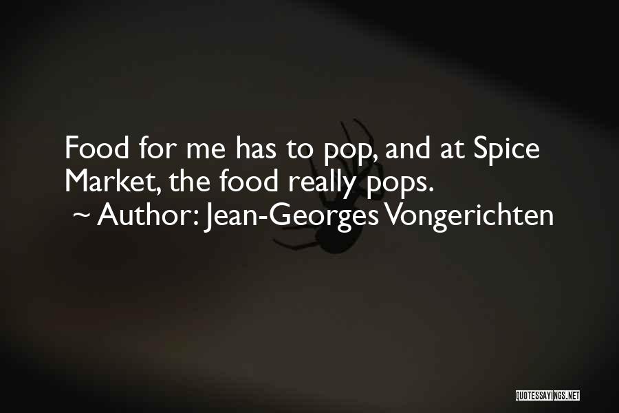 Jean-Georges Vongerichten Quotes: Food For Me Has To Pop, And At Spice Market, The Food Really Pops.