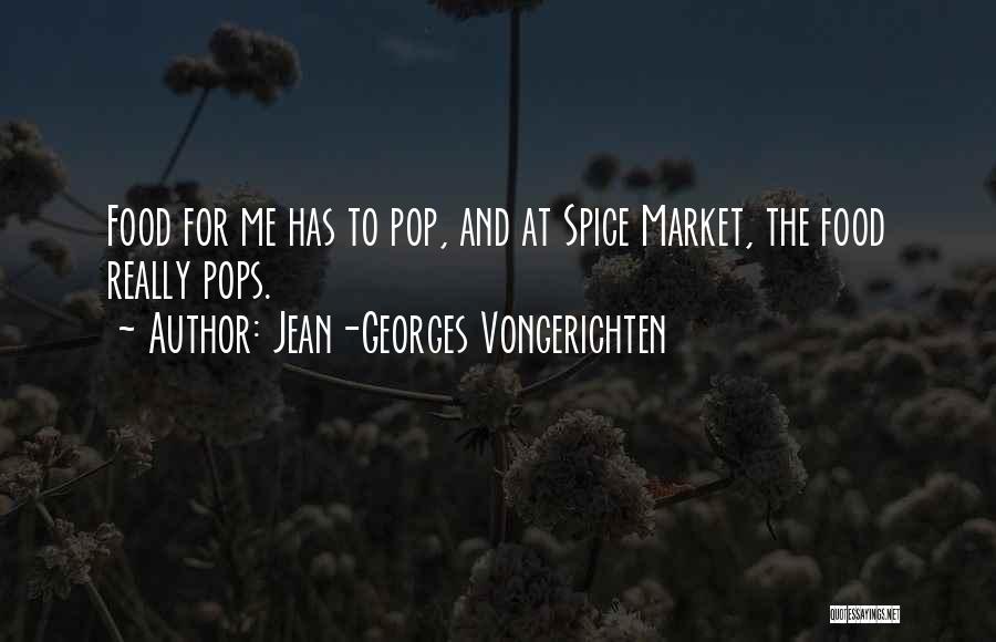 Jean-Georges Vongerichten Quotes: Food For Me Has To Pop, And At Spice Market, The Food Really Pops.