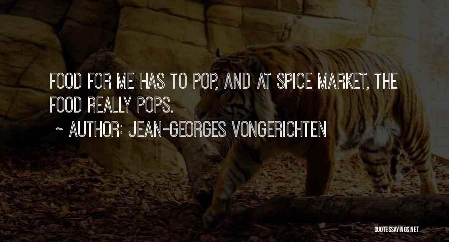 Jean-Georges Vongerichten Quotes: Food For Me Has To Pop, And At Spice Market, The Food Really Pops.