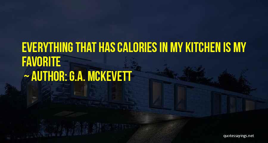 G.A. McKevett Quotes: Everything That Has Calories In My Kitchen Is My Favorite