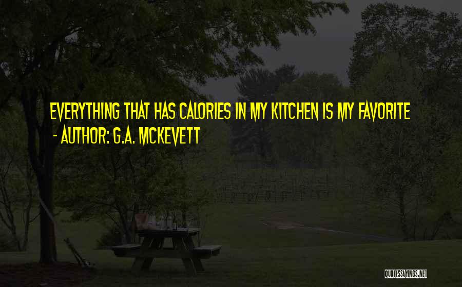 G.A. McKevett Quotes: Everything That Has Calories In My Kitchen Is My Favorite