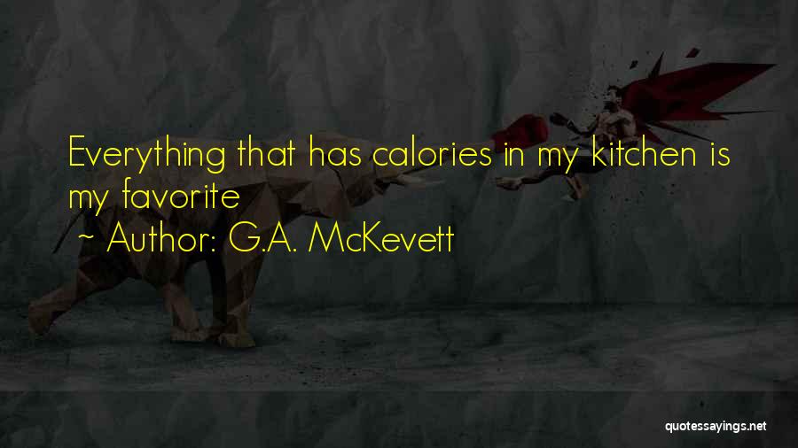 G.A. McKevett Quotes: Everything That Has Calories In My Kitchen Is My Favorite