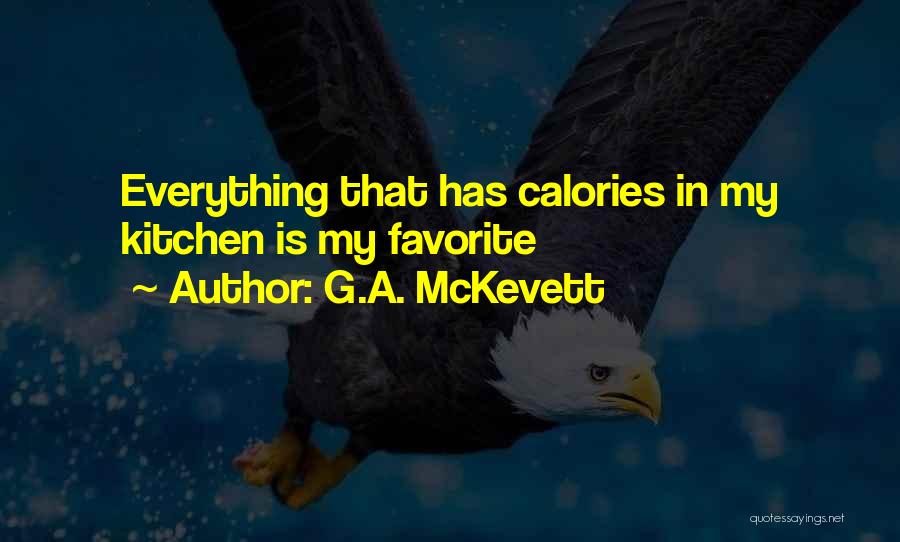 G.A. McKevett Quotes: Everything That Has Calories In My Kitchen Is My Favorite