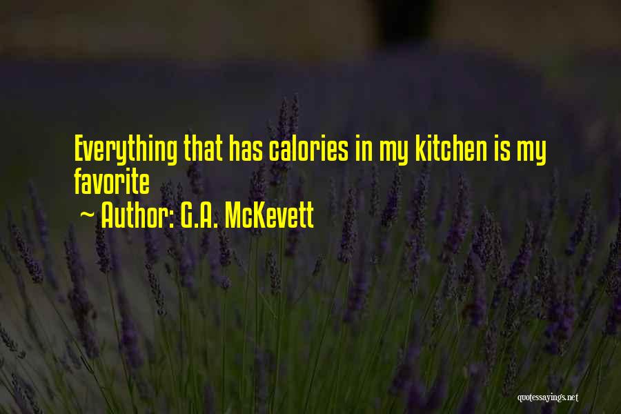 G.A. McKevett Quotes: Everything That Has Calories In My Kitchen Is My Favorite