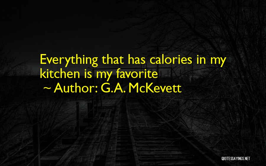 G.A. McKevett Quotes: Everything That Has Calories In My Kitchen Is My Favorite