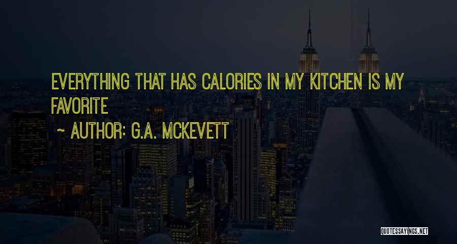 G.A. McKevett Quotes: Everything That Has Calories In My Kitchen Is My Favorite