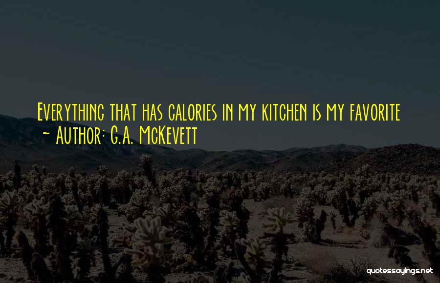G.A. McKevett Quotes: Everything That Has Calories In My Kitchen Is My Favorite