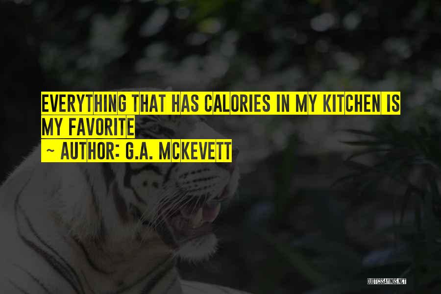 G.A. McKevett Quotes: Everything That Has Calories In My Kitchen Is My Favorite