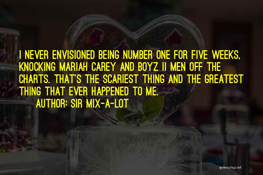 Sir Mix-a-Lot Quotes: I Never Envisioned Being Number One For Five Weeks, Knocking Mariah Carey And Boyz Ii Men Off The Charts. That's