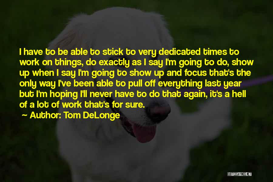 Tom DeLonge Quotes: I Have To Be Able To Stick To Very Dedicated Times To Work On Things, Do Exactly As I Say