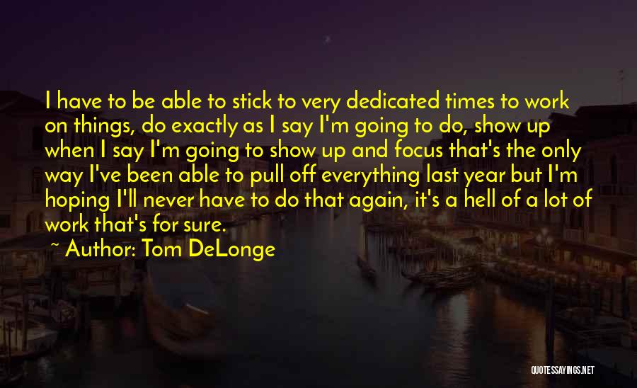Tom DeLonge Quotes: I Have To Be Able To Stick To Very Dedicated Times To Work On Things, Do Exactly As I Say