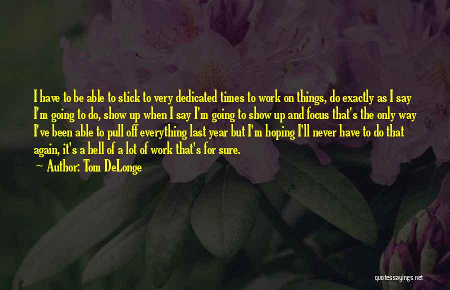 Tom DeLonge Quotes: I Have To Be Able To Stick To Very Dedicated Times To Work On Things, Do Exactly As I Say