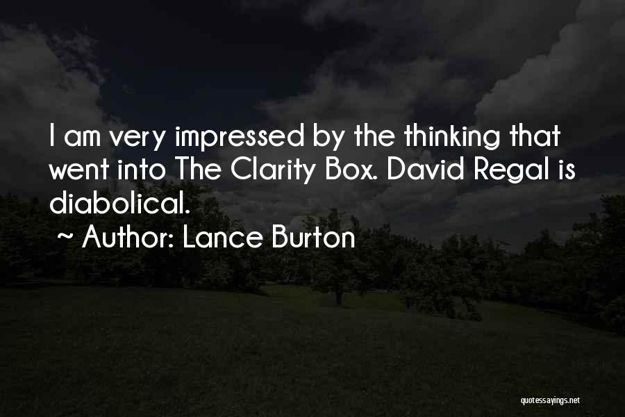 Lance Burton Quotes: I Am Very Impressed By The Thinking That Went Into The Clarity Box. David Regal Is Diabolical.