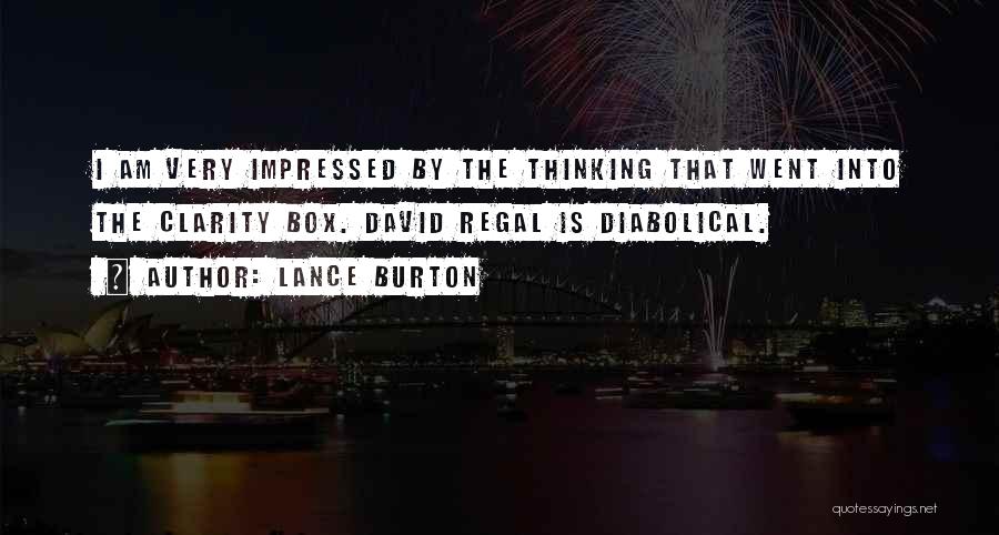 Lance Burton Quotes: I Am Very Impressed By The Thinking That Went Into The Clarity Box. David Regal Is Diabolical.