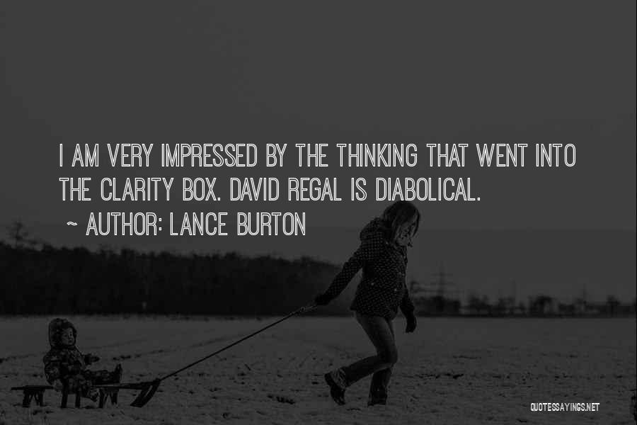 Lance Burton Quotes: I Am Very Impressed By The Thinking That Went Into The Clarity Box. David Regal Is Diabolical.