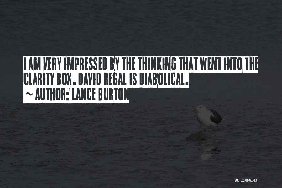 Lance Burton Quotes: I Am Very Impressed By The Thinking That Went Into The Clarity Box. David Regal Is Diabolical.