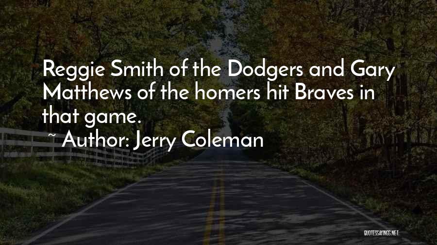 Jerry Coleman Quotes: Reggie Smith Of The Dodgers And Gary Matthews Of The Homers Hit Braves In That Game.