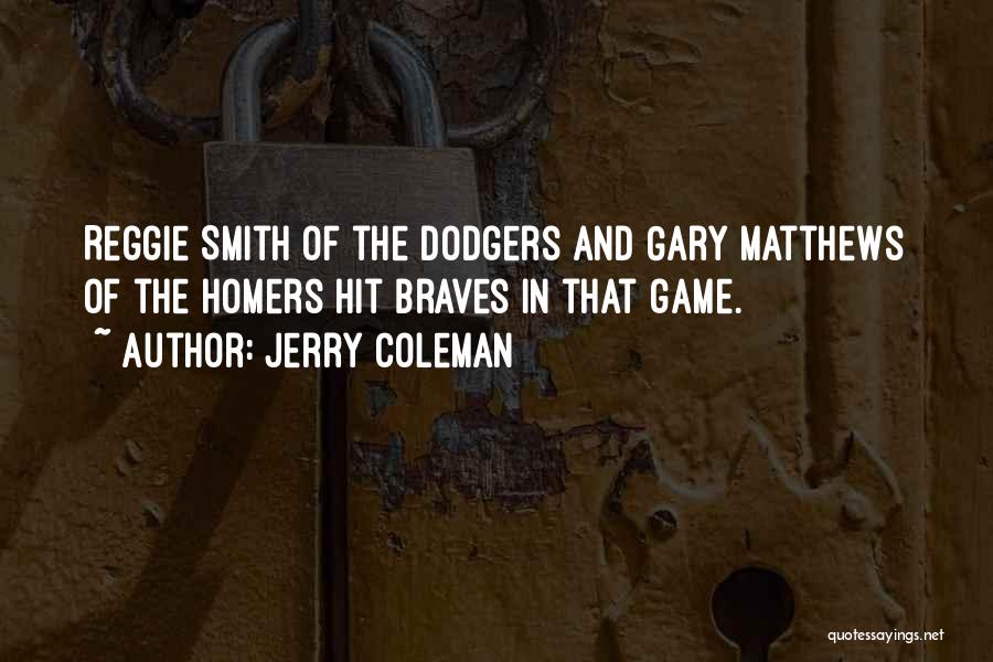 Jerry Coleman Quotes: Reggie Smith Of The Dodgers And Gary Matthews Of The Homers Hit Braves In That Game.