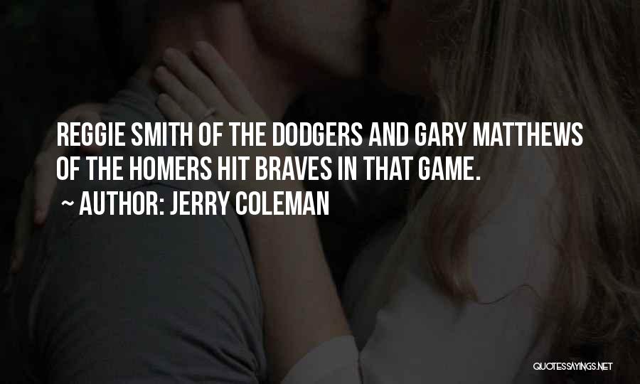 Jerry Coleman Quotes: Reggie Smith Of The Dodgers And Gary Matthews Of The Homers Hit Braves In That Game.