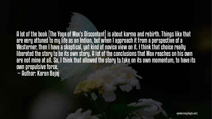 Karan Bajaj Quotes: A Lot Of The Book [the Yoga Of Max's Discontent] Is About Karma And Rebirth. Things Like That Are Very