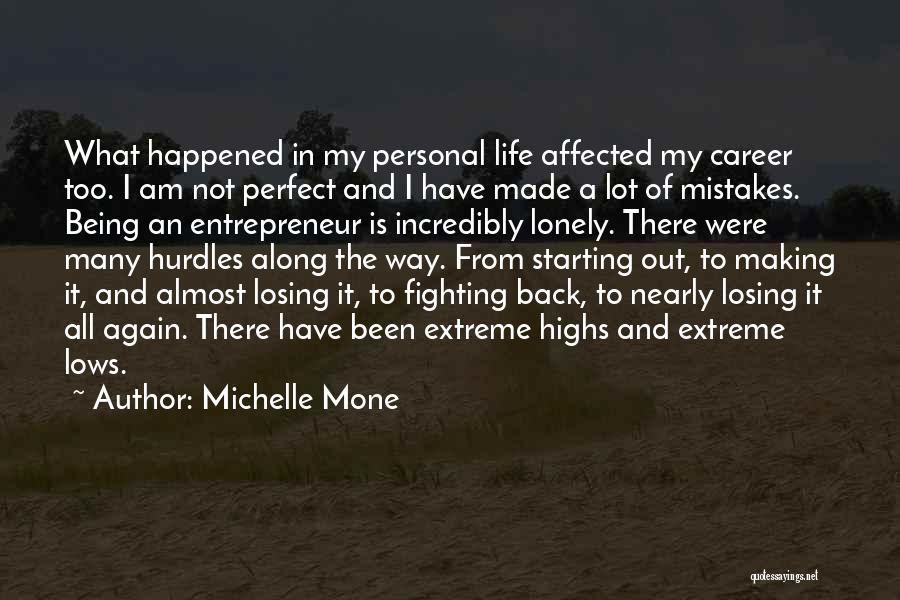 Michelle Mone Quotes: What Happened In My Personal Life Affected My Career Too. I Am Not Perfect And I Have Made A Lot