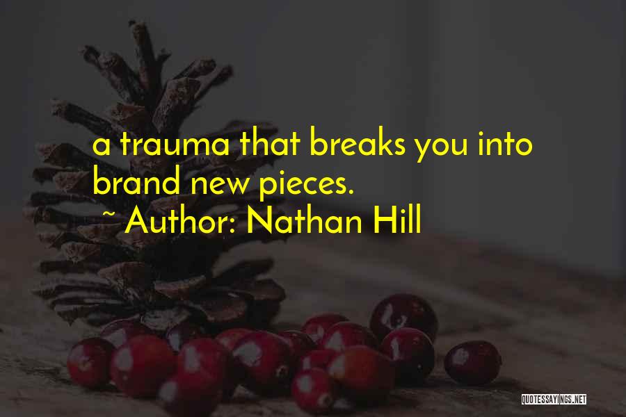 Nathan Hill Quotes: A Trauma That Breaks You Into Brand New Pieces.