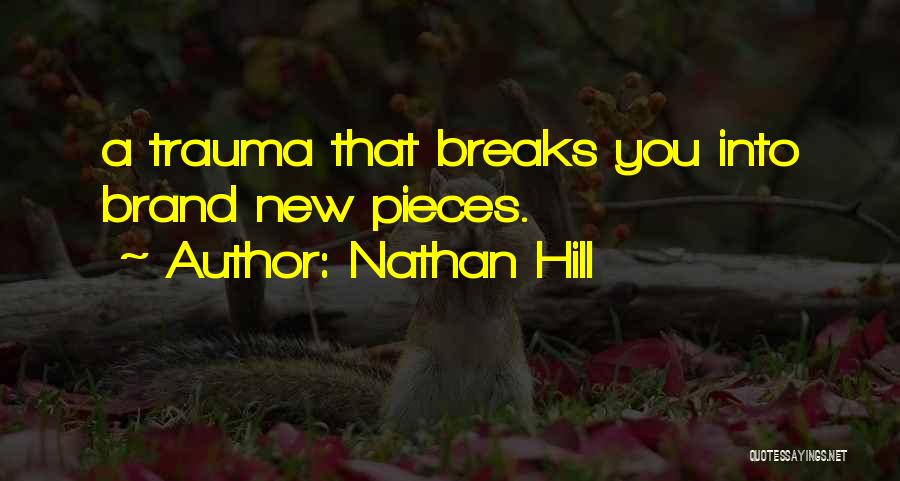 Nathan Hill Quotes: A Trauma That Breaks You Into Brand New Pieces.