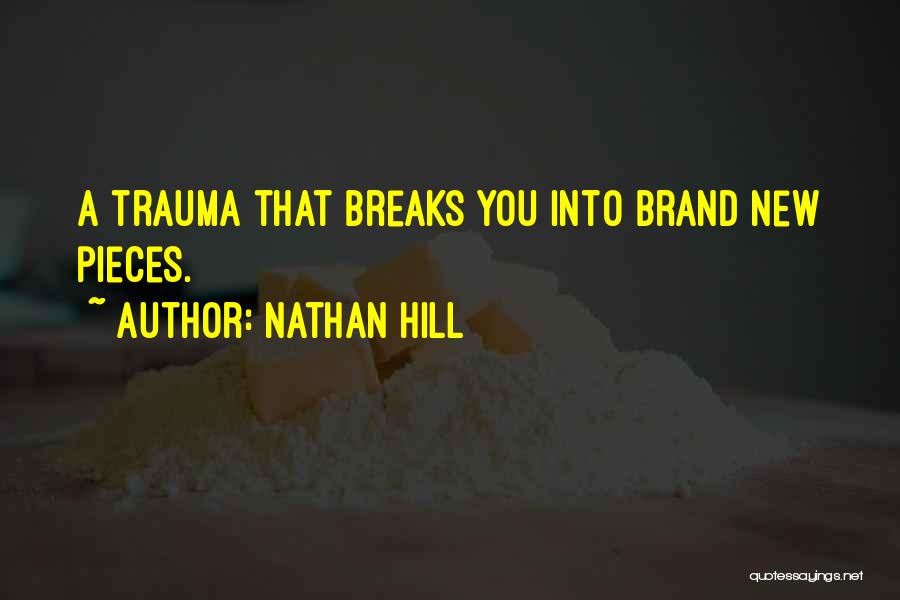 Nathan Hill Quotes: A Trauma That Breaks You Into Brand New Pieces.