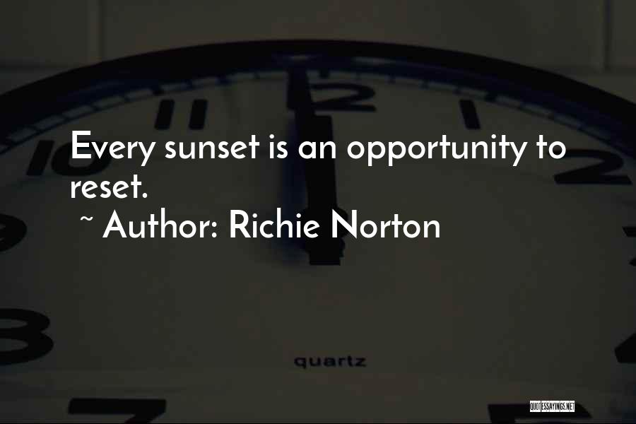 Richie Norton Quotes: Every Sunset Is An Opportunity To Reset.