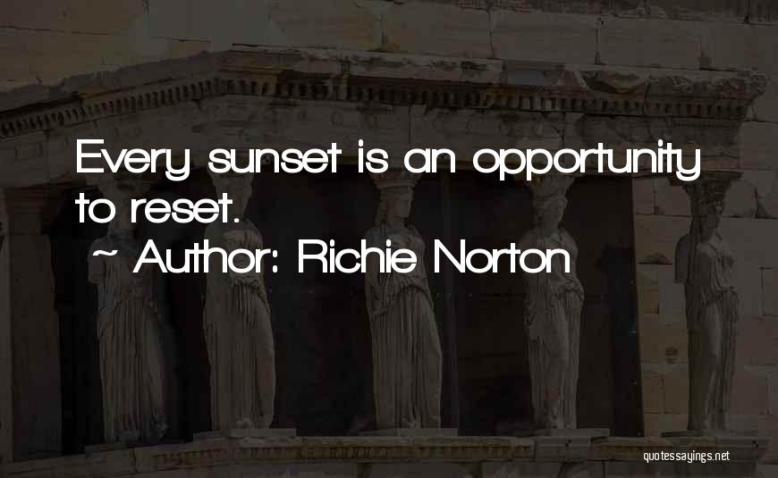 Richie Norton Quotes: Every Sunset Is An Opportunity To Reset.