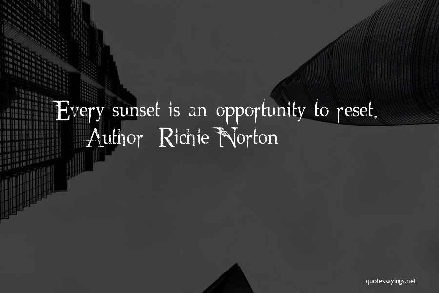 Richie Norton Quotes: Every Sunset Is An Opportunity To Reset.