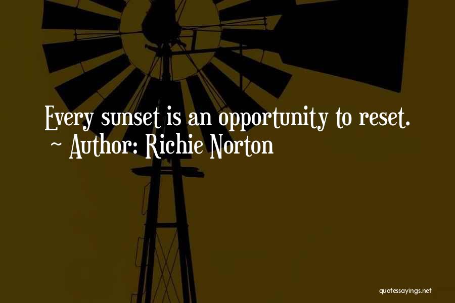 Richie Norton Quotes: Every Sunset Is An Opportunity To Reset.