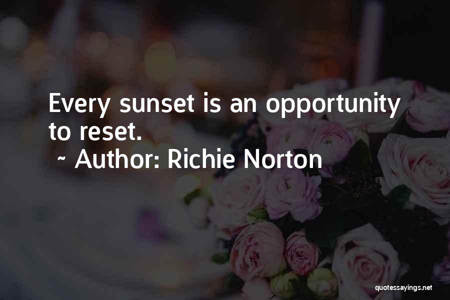 Richie Norton Quotes: Every Sunset Is An Opportunity To Reset.