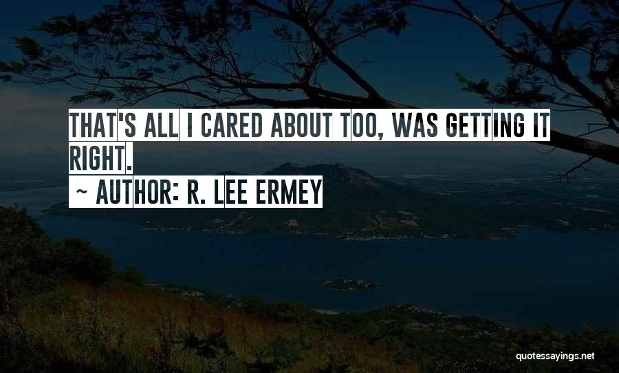 R. Lee Ermey Quotes: That's All I Cared About Too, Was Getting It Right.