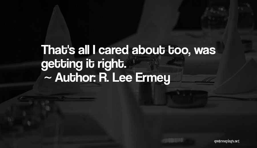 R. Lee Ermey Quotes: That's All I Cared About Too, Was Getting It Right.