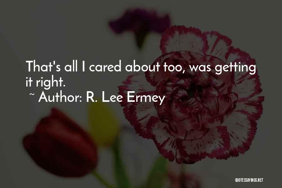 R. Lee Ermey Quotes: That's All I Cared About Too, Was Getting It Right.