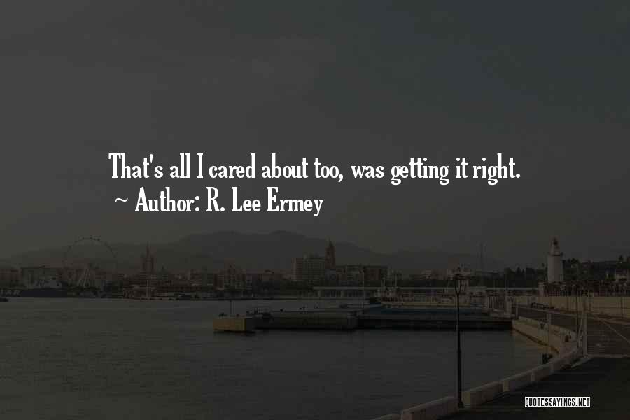 R. Lee Ermey Quotes: That's All I Cared About Too, Was Getting It Right.