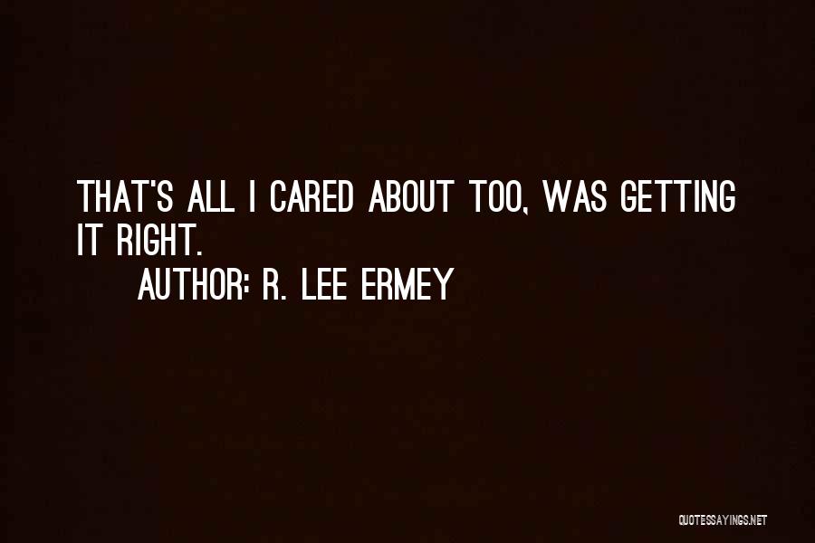 R. Lee Ermey Quotes: That's All I Cared About Too, Was Getting It Right.